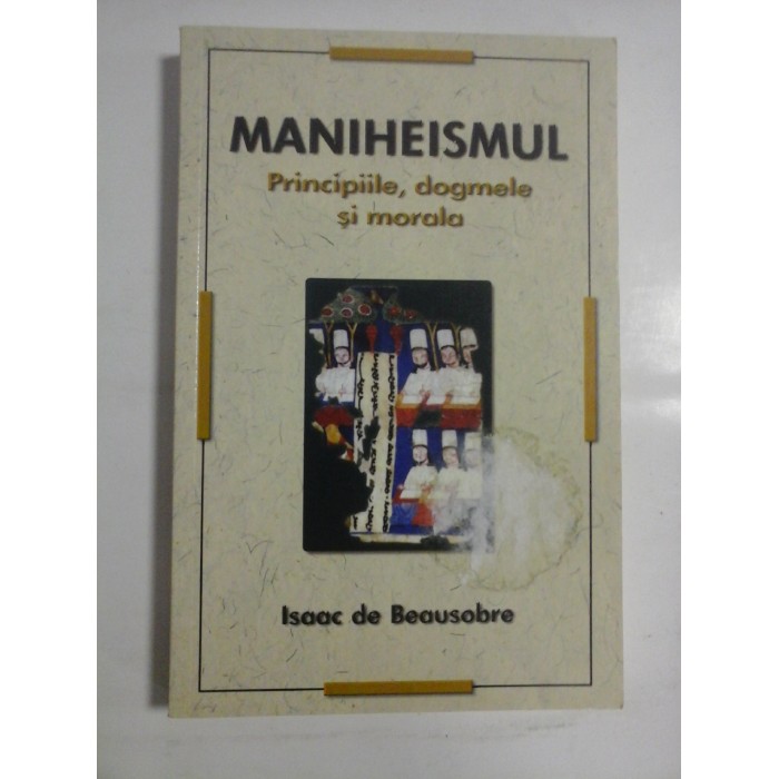 MANIHEISMUL  Principiile,  dogmele  si  morala  -  Isaac de Beausobre 